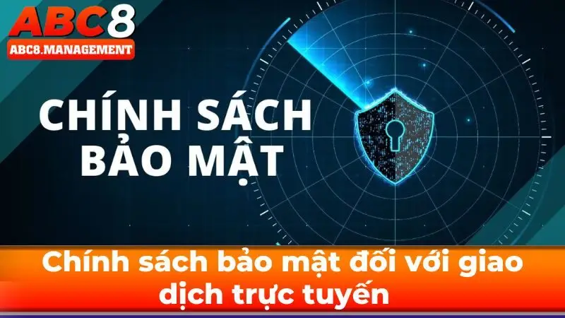 Chính sách bảo mật đối với giao dịch trực tuyến  